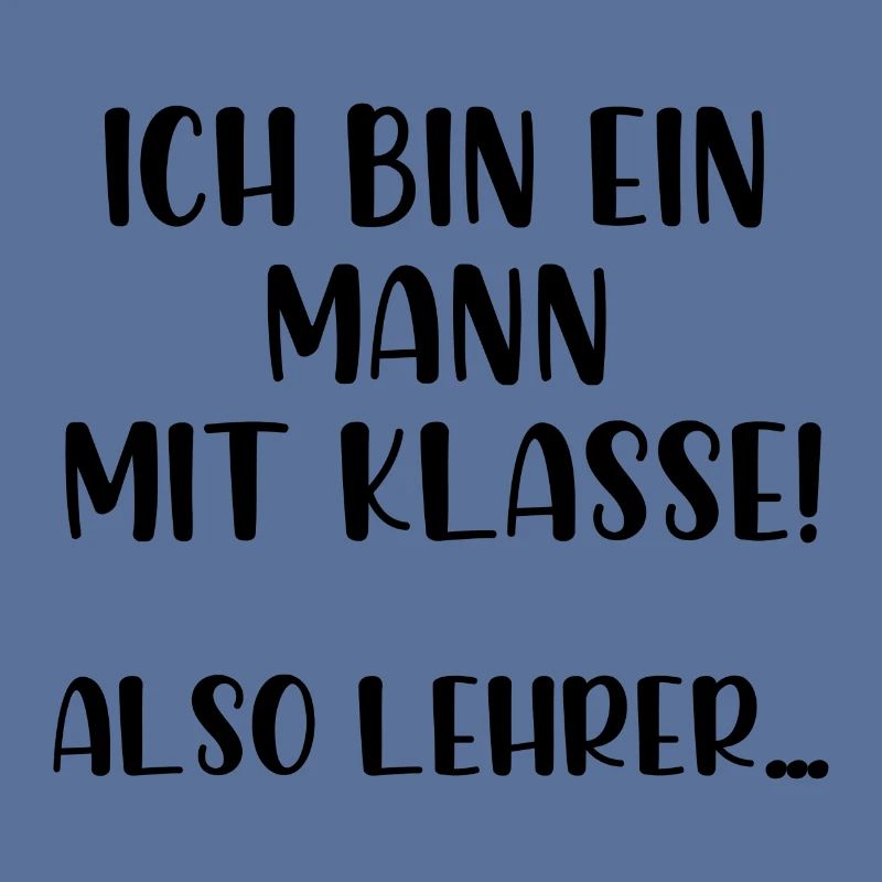 Ich bin ein Mann mit Klasse also Lehrer