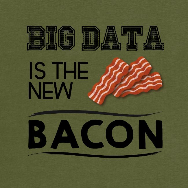Big data is the new bacon