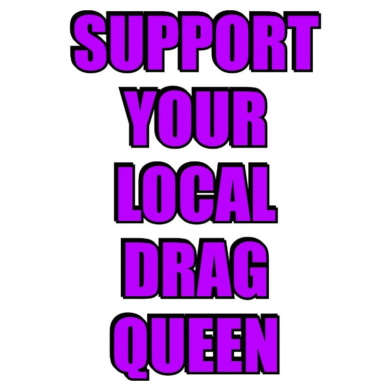 Support Your Local Drag Queen 