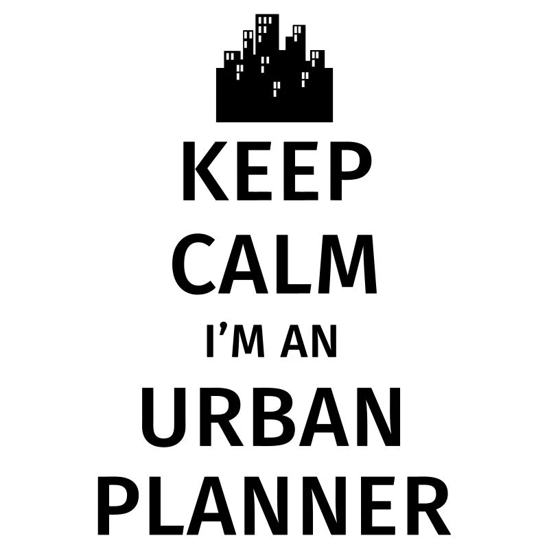 Keep Calm I'm an Urban Planner