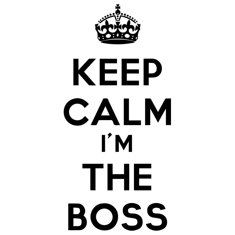 keep calm I'm the boss