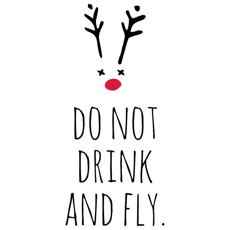 Do not drink and fly. Rudolf