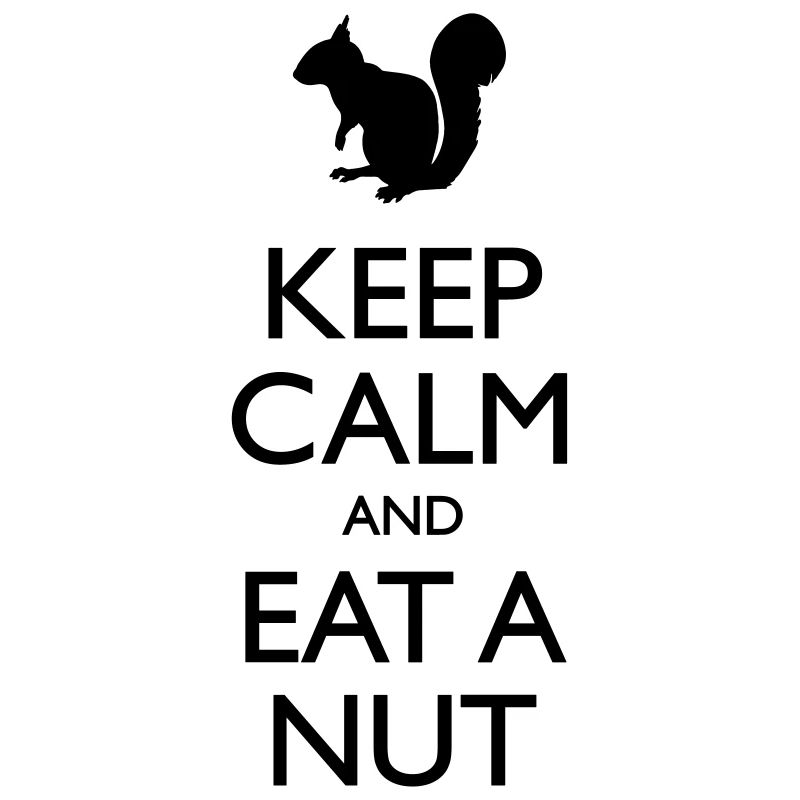 Keep Calm And Eat A Nut