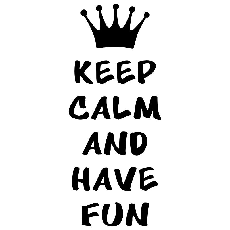 Keep calm and have fun