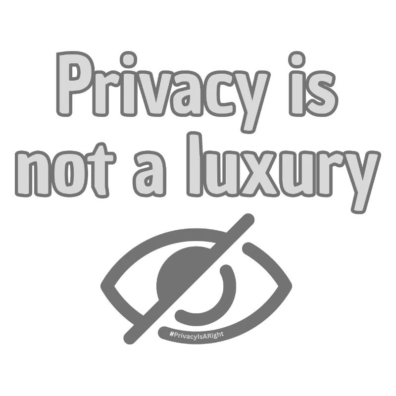 Privacy Not Luxury - Top Statement for Privacy