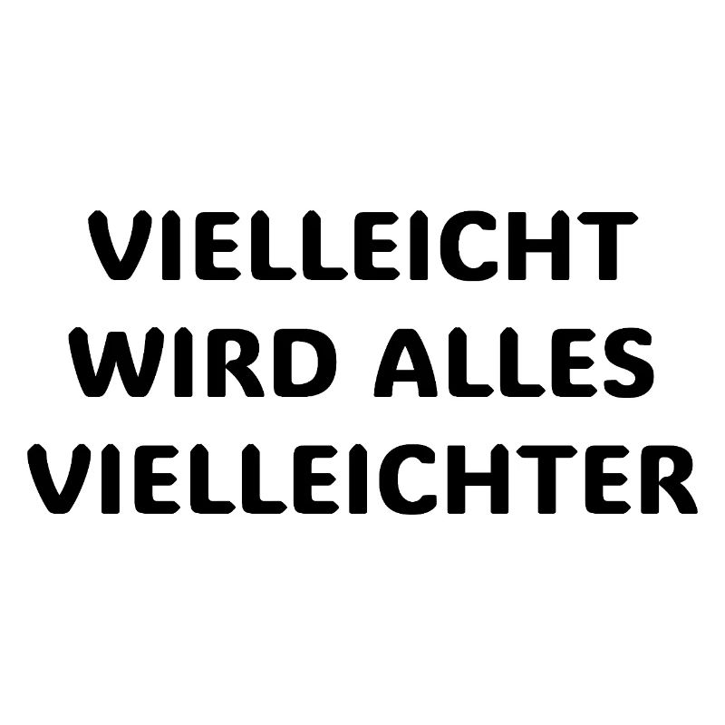 Vielleicht wird alles vielleichter Lustiger Spruch
