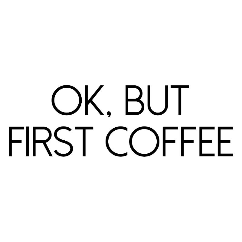 ok first coffee coffee saying font breakfast