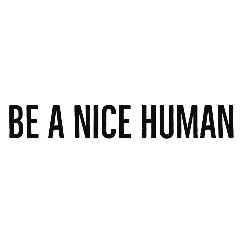 be a nice human
