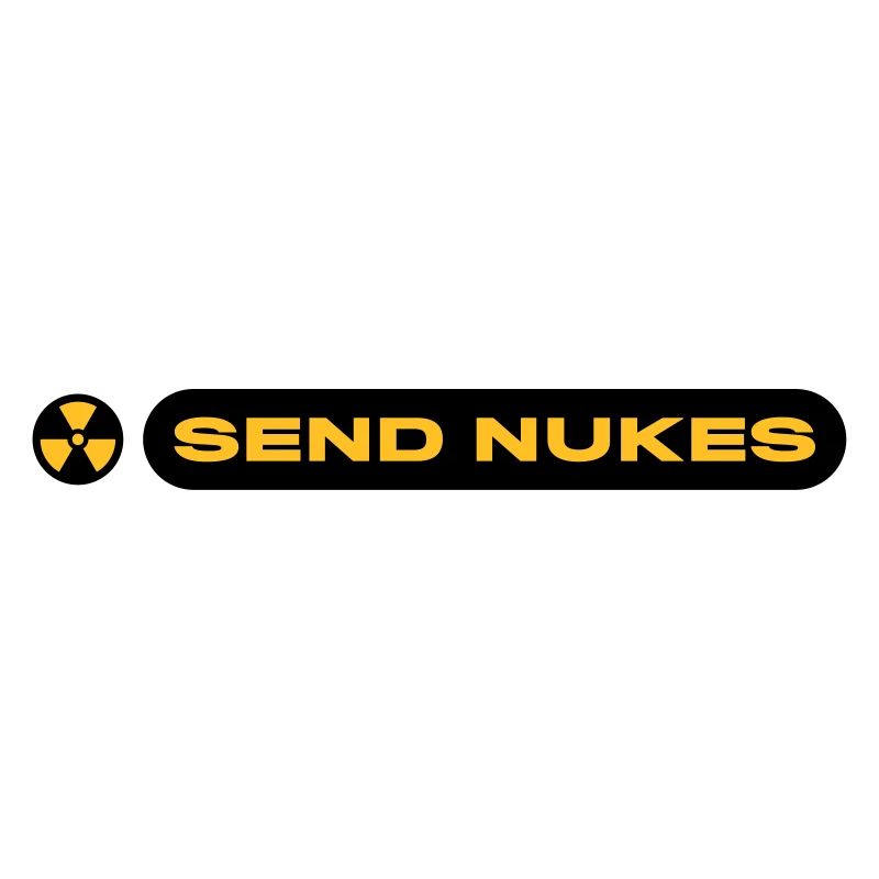 SEND NUKES