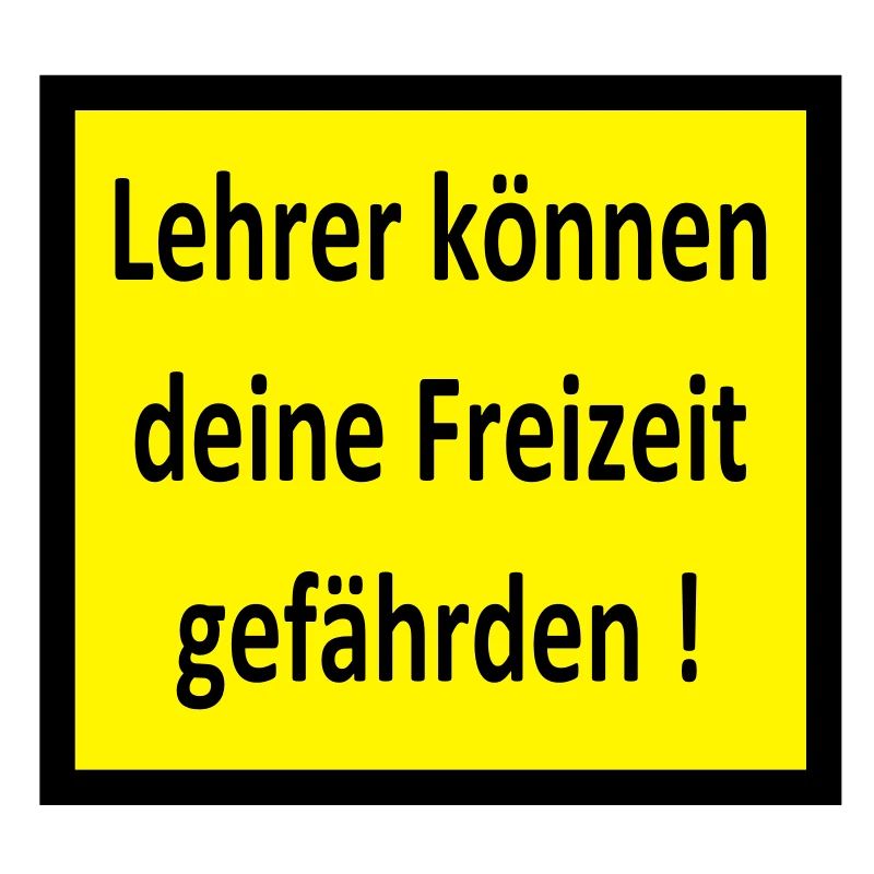 Lehrer können deine Freizeit gefährden!