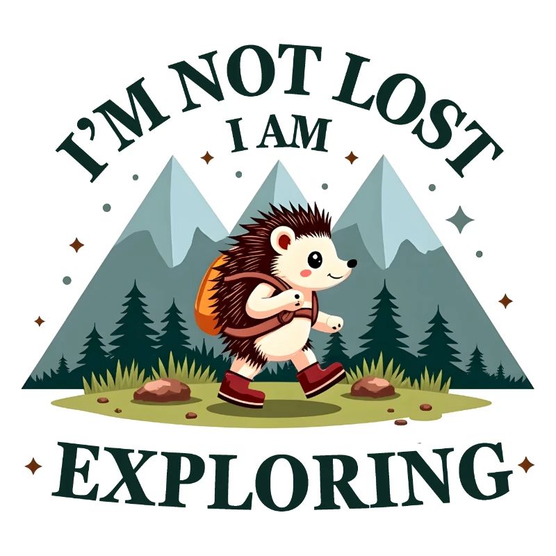 I am not lost I'm exploring - Hiking and Exploring