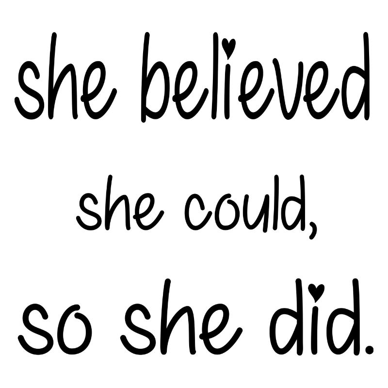 She believed she could so she did
