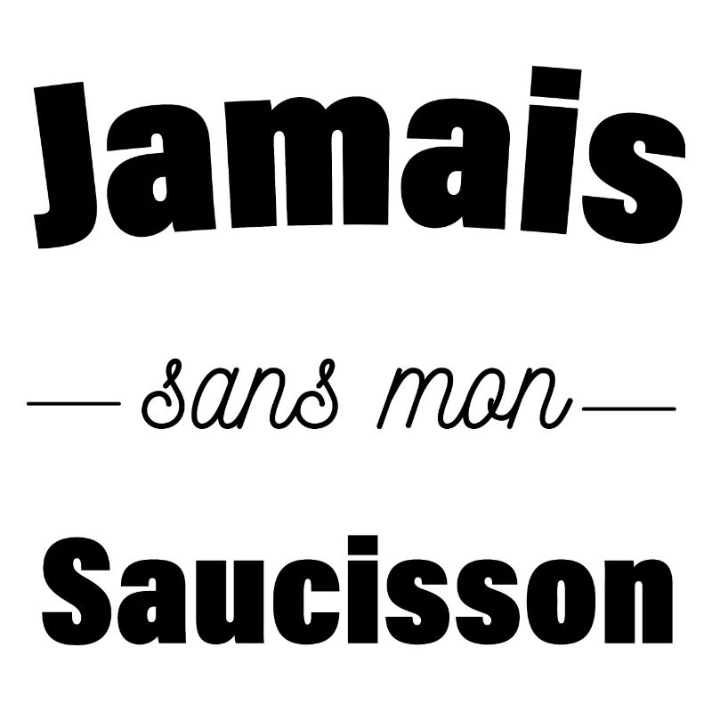 Jamais sans mon saucisson