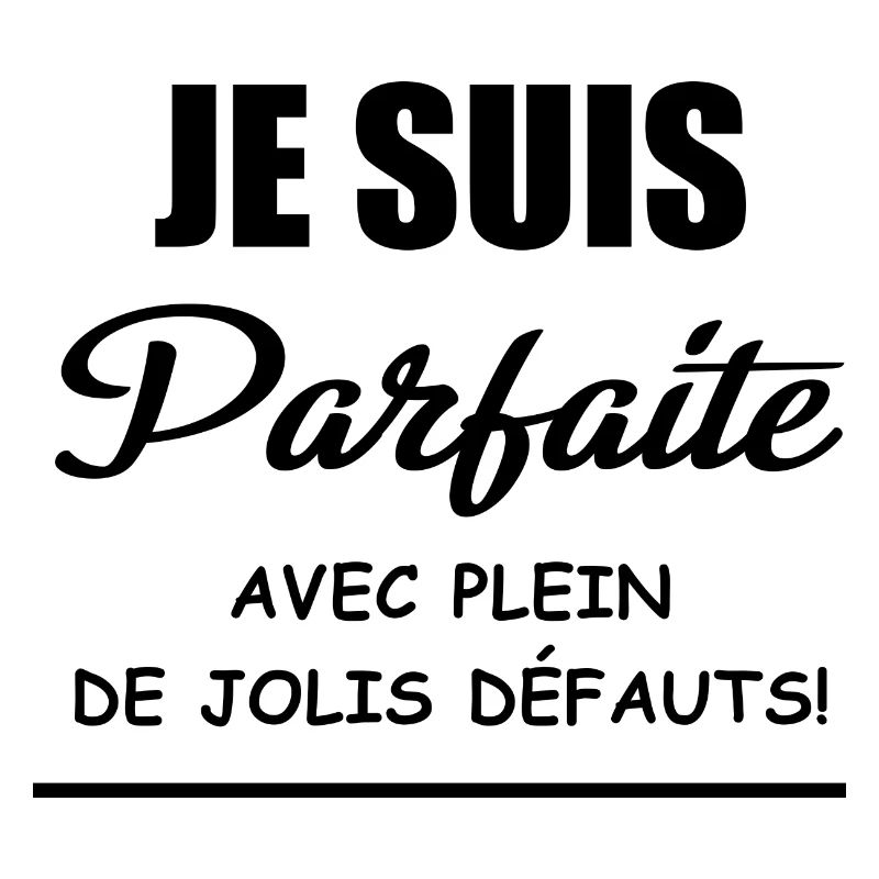 je suis parfaite avec plein de jolis défauts!