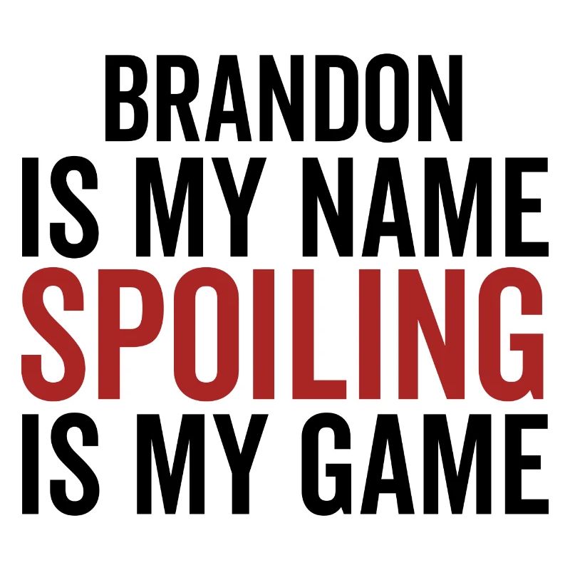 Brandon is My Name Spoiling is My Game