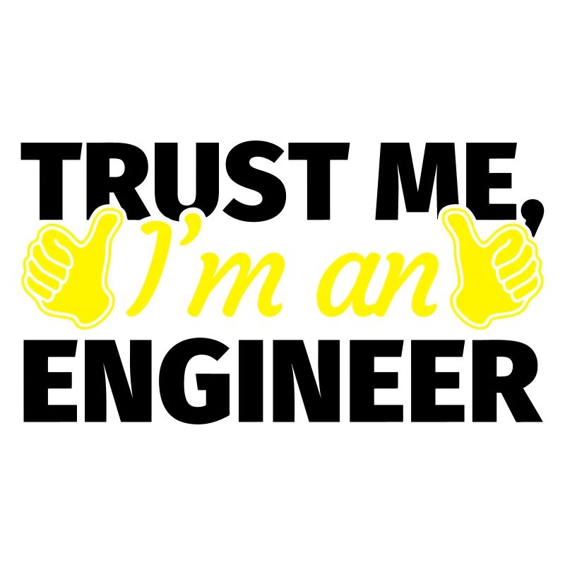 Trust Me I'm an Engineer