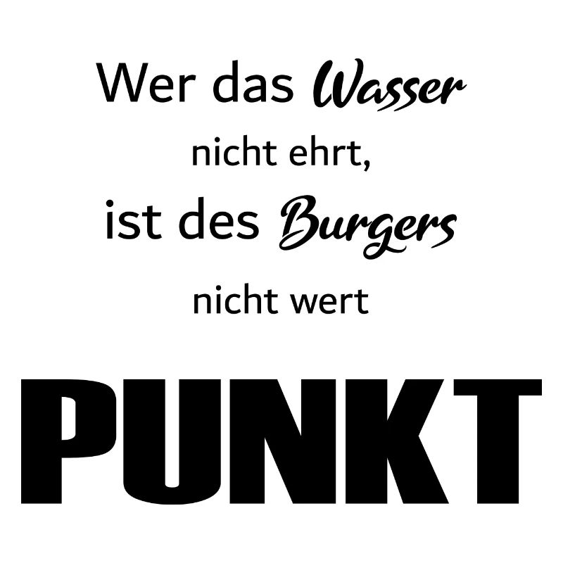 Wer das Wasser nicht ehrt Spruch Black