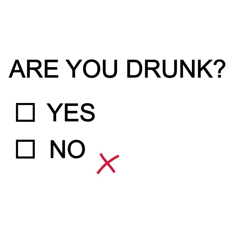 are you drunk?