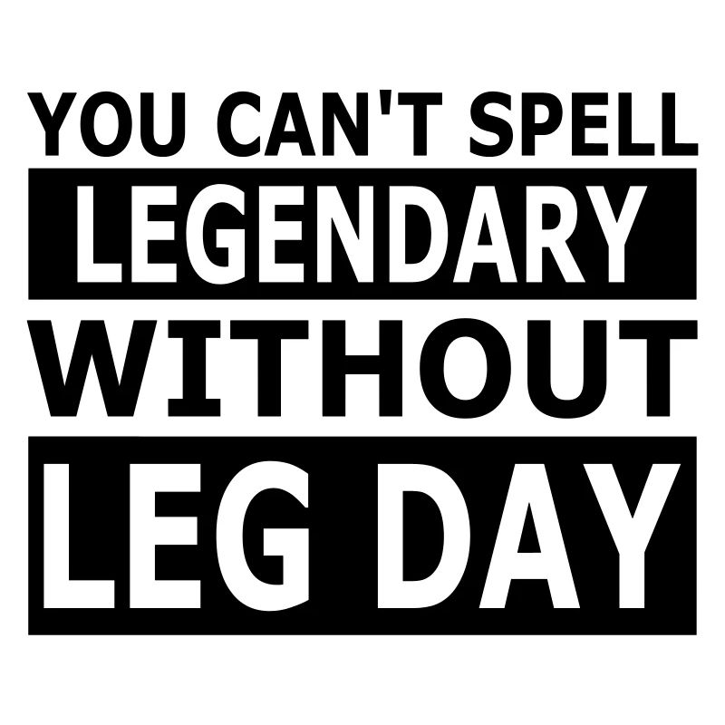 Cant Spell Legendary Without Leg Day