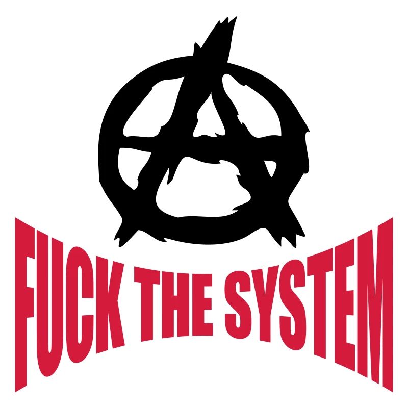 Fuck the system anarchy