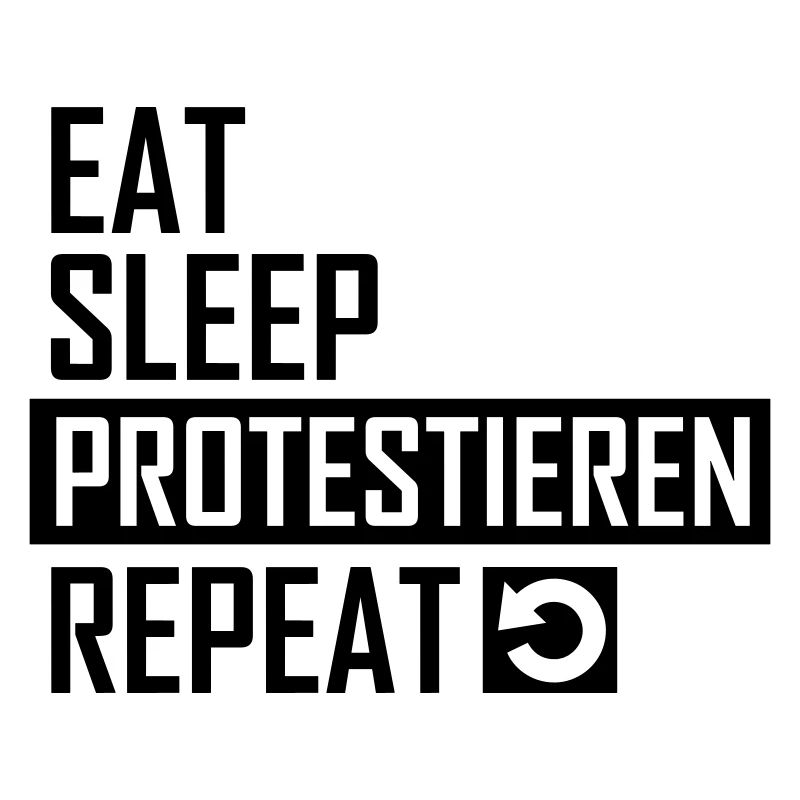 Eat Sleep Protestieren Repeat Protest