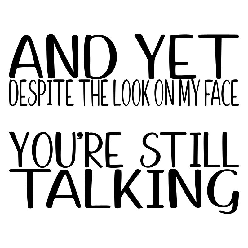 SVG And Yet Youre Still Talking