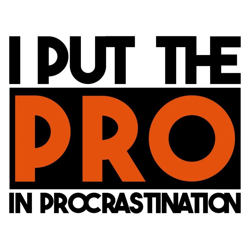 I put the PRO in procrastination