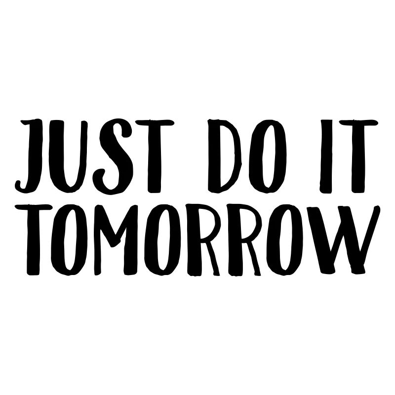 Just Do It Tomorrow