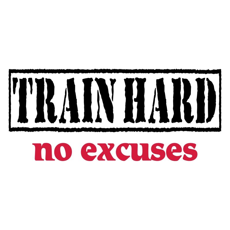 Train hard-no excuses