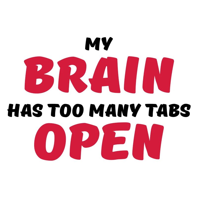 My brain has too many tabs open