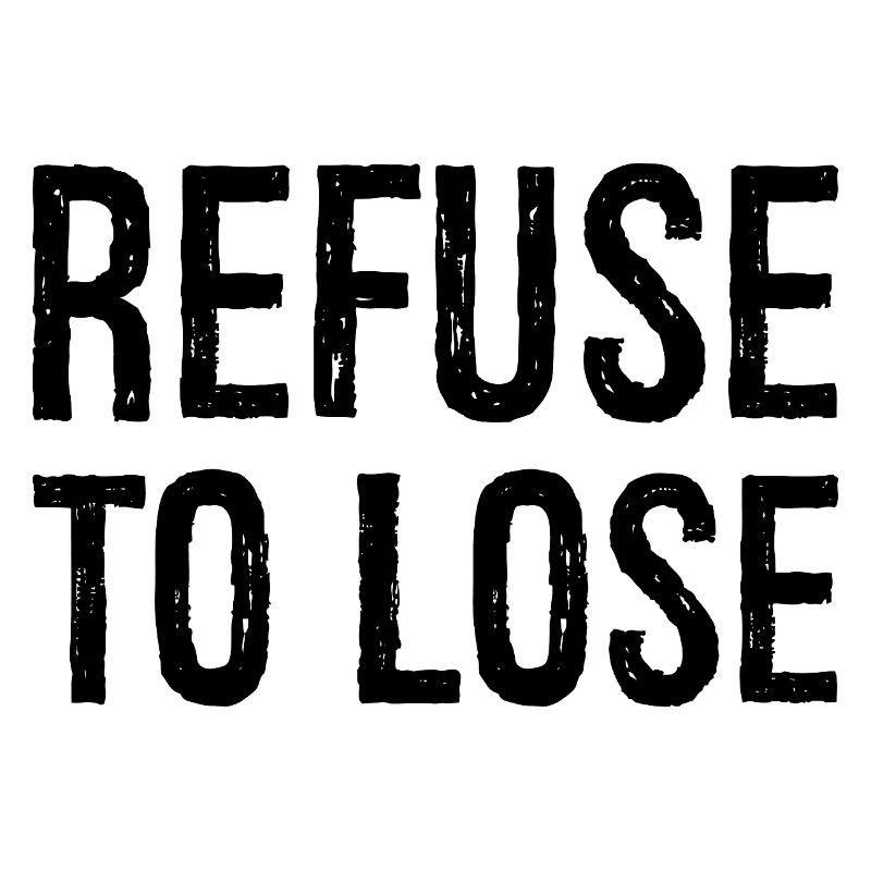 refuse to lose