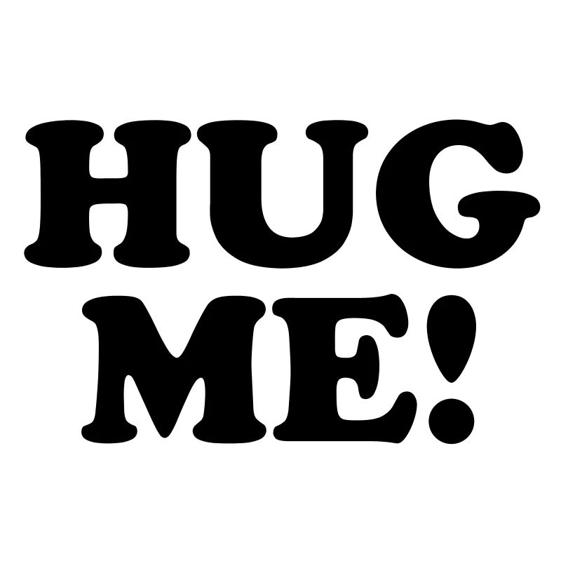 Hug me!