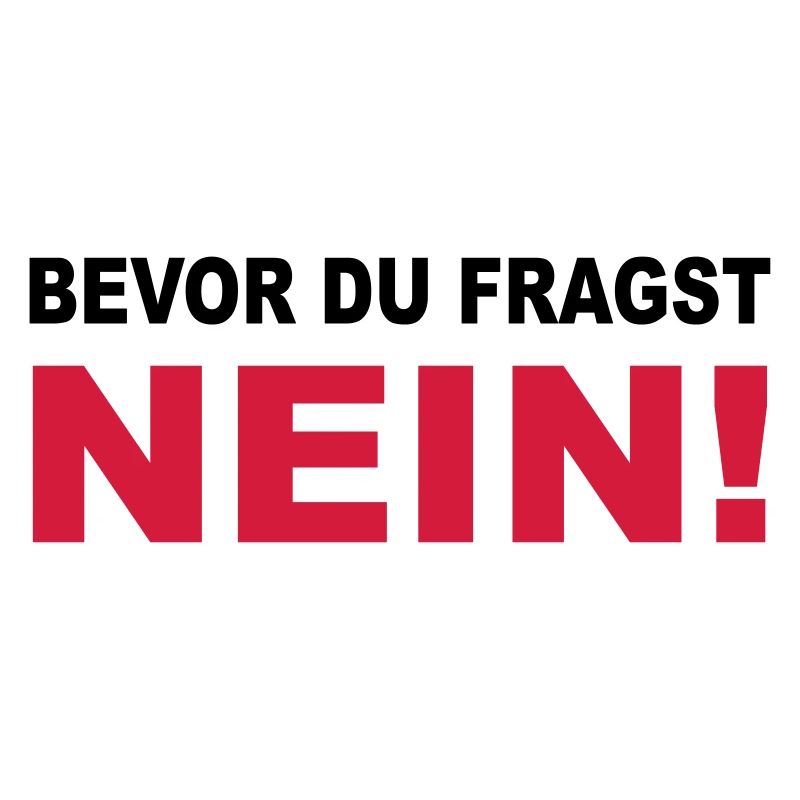 Bevor du fragst: NEIN!