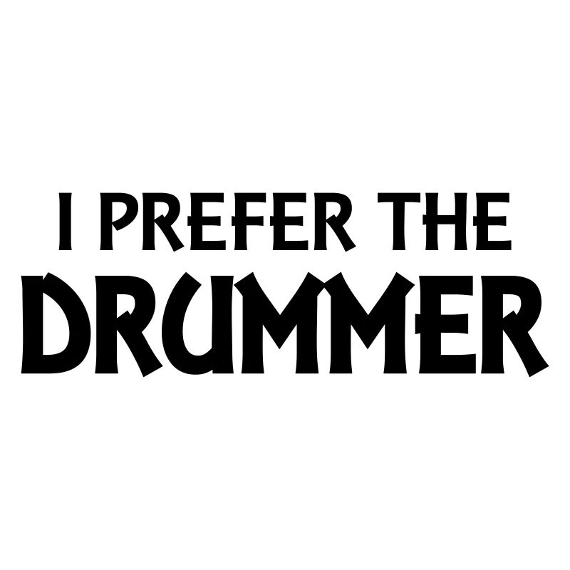 I prefer the drummer
