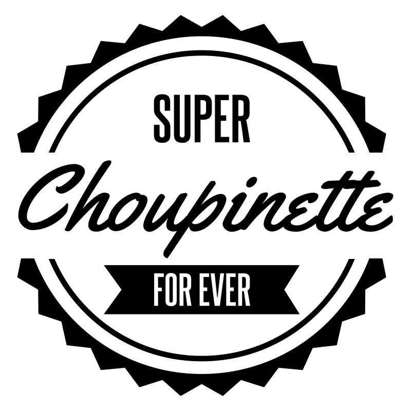 super choupinette for ever