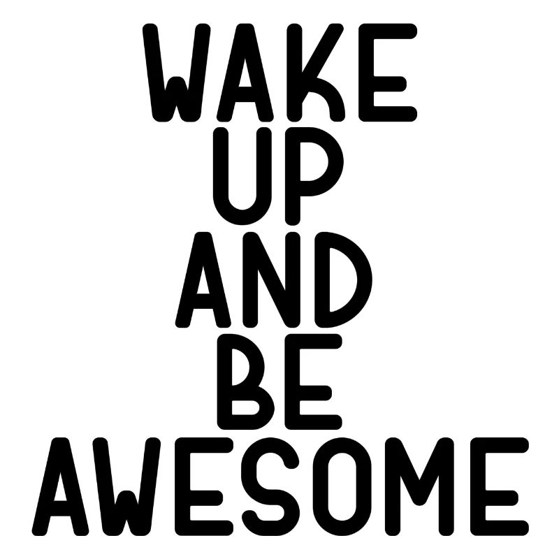 wake up and be awesome