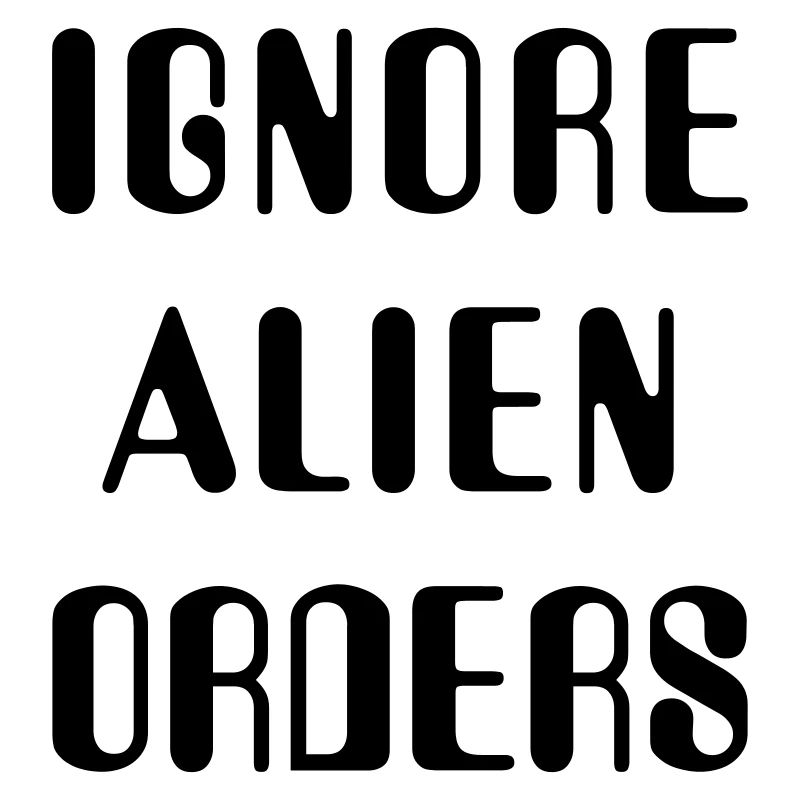 Ignore Alien Orders