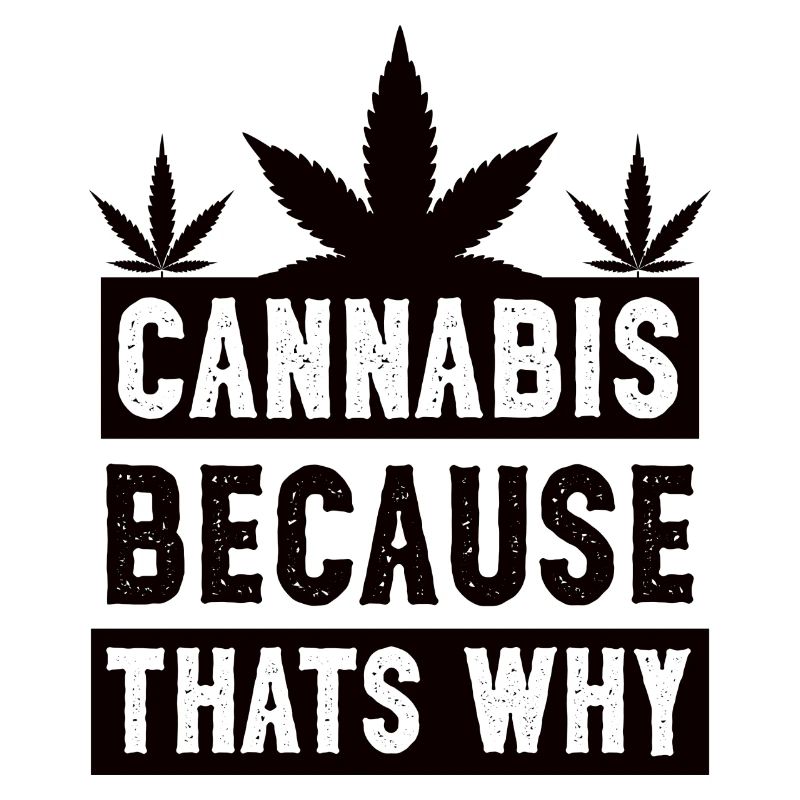Cannabis because thats why black