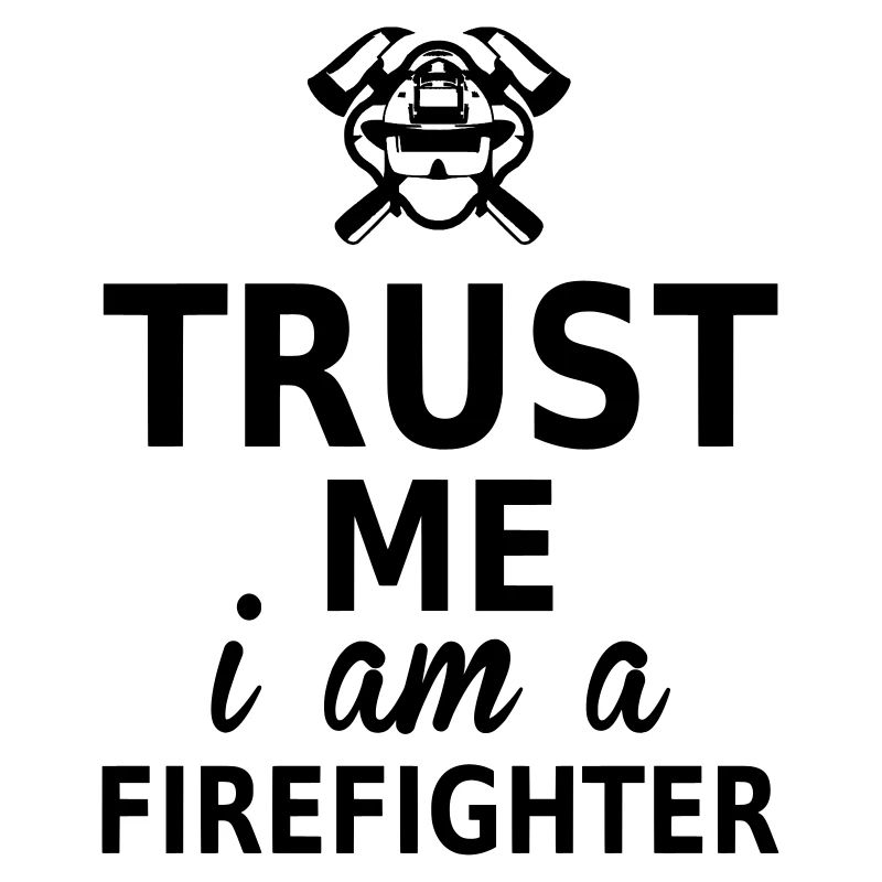 trust me i am a firefighter