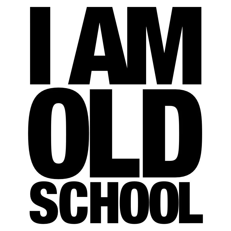 I Am Old School