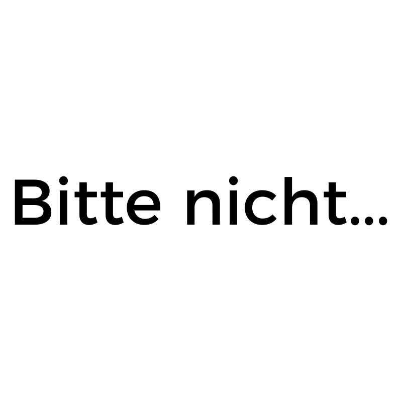 Bitte nicht...