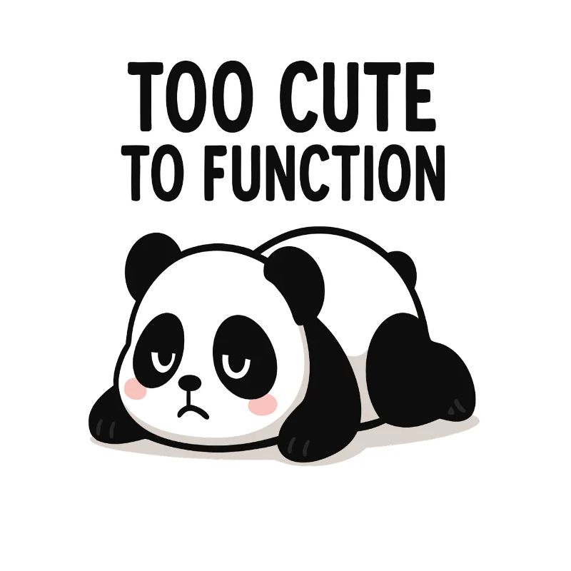 Too Cute To Function Panda