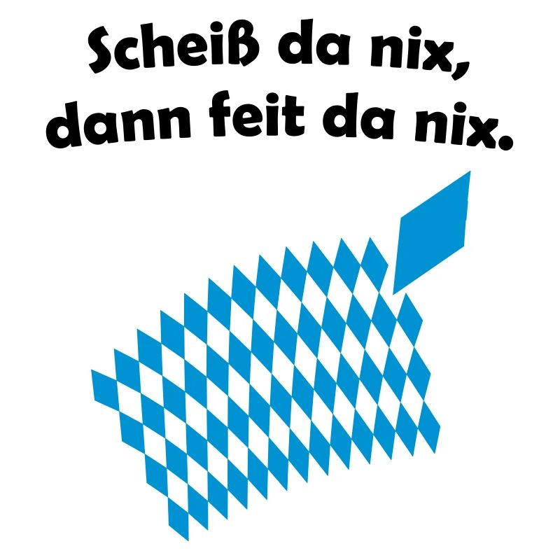 Bayerisches Scheiß da nix Design