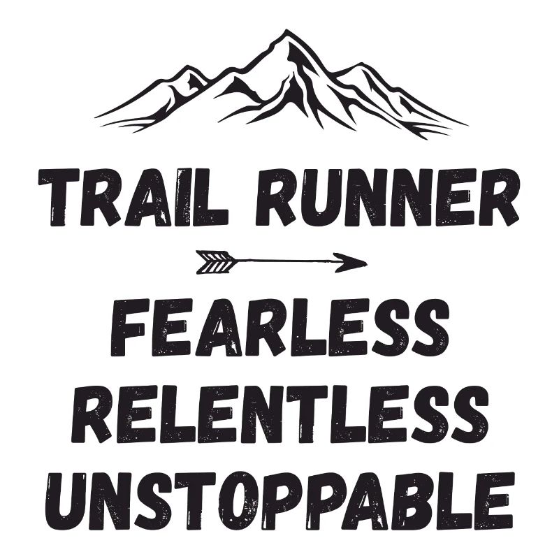 Trail Runner - Fearless. Relentless. Unstoppable.