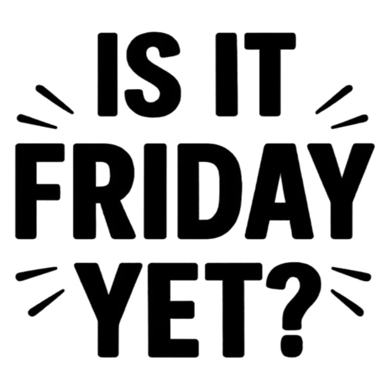 Is it Friday Yet