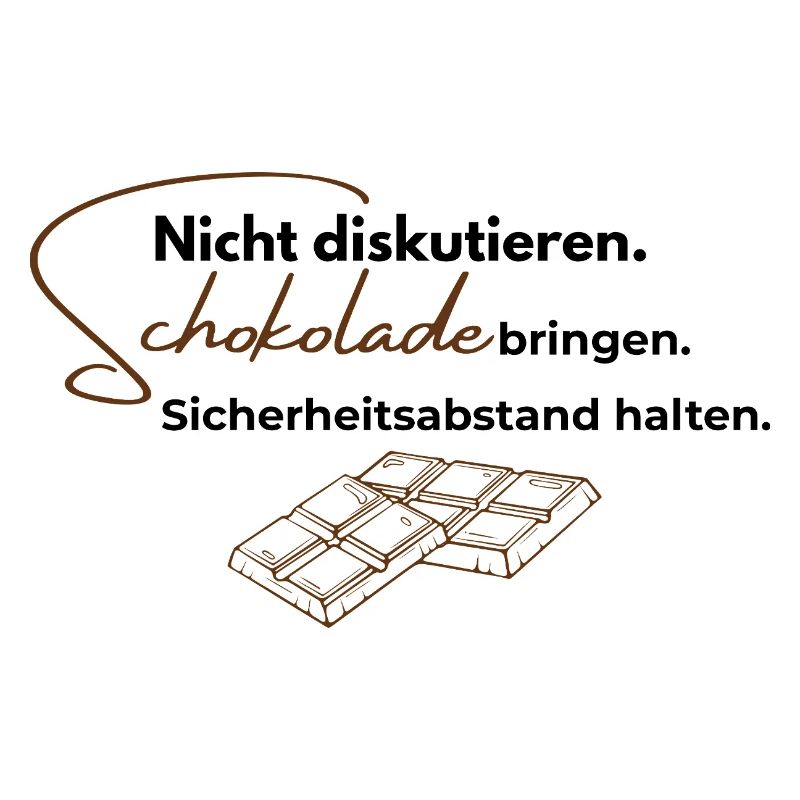 Nicht diskutieren. Schokolade bringen.