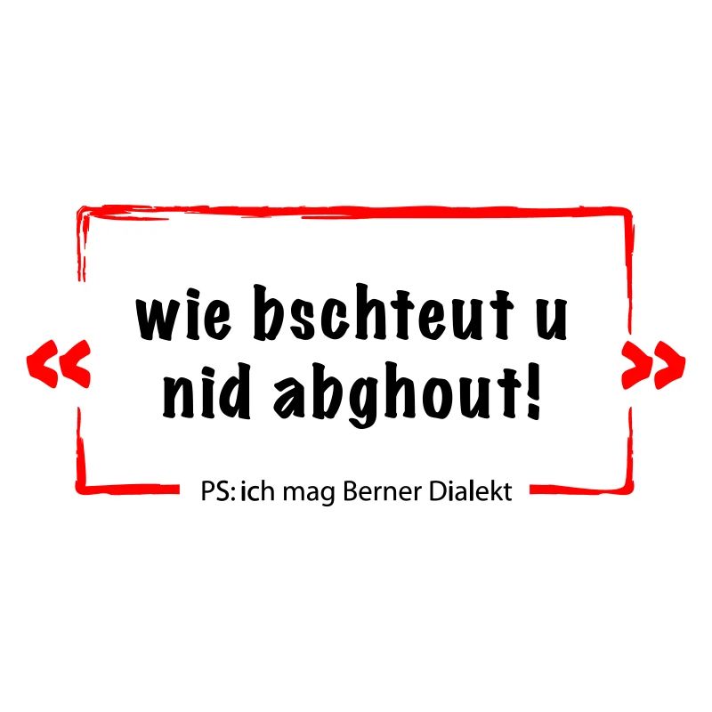 Wie bschteut u nid abghout = Berner Deutsch