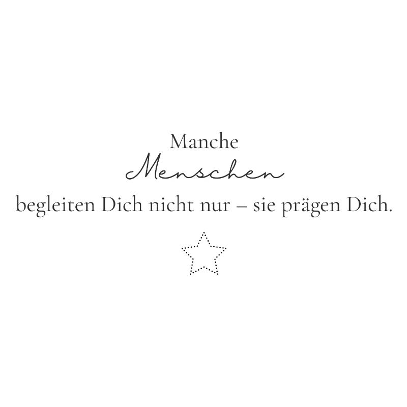 Manche Menschen prägen Dich