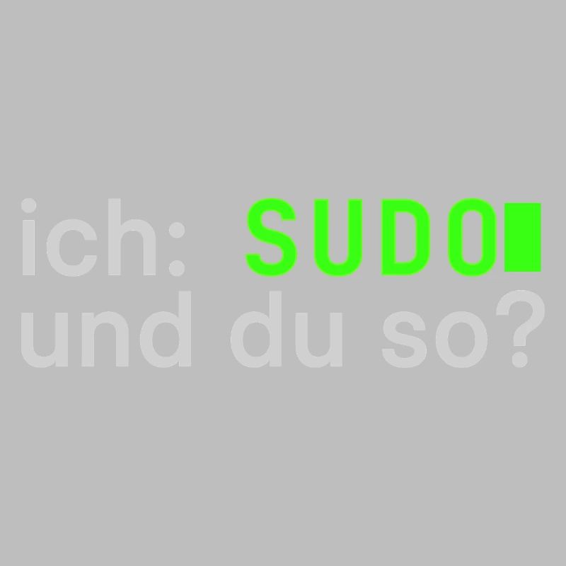 ich: SUDO und du so? Linux Spruch - Programmierer