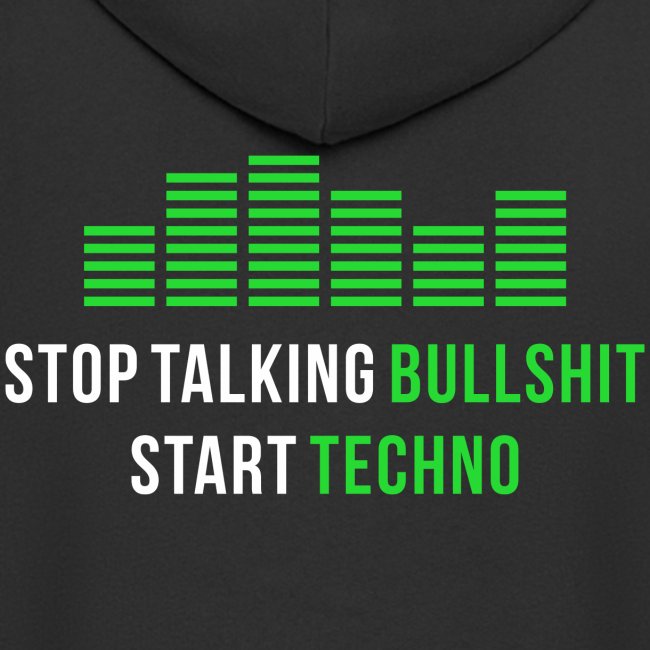 Stop talking Bullshit Start Techno